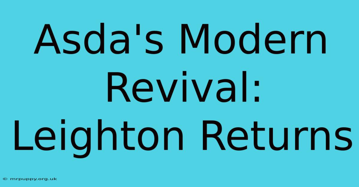 Asda's Modern Revival: Leighton Returns