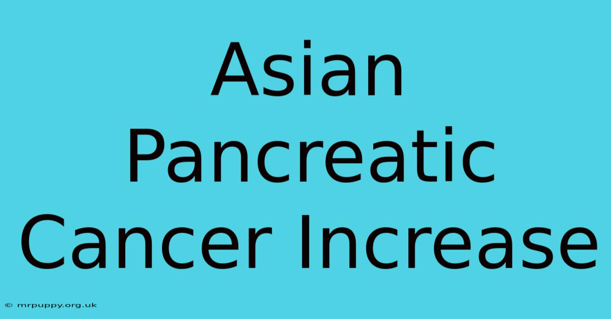 Asian Pancreatic Cancer Increase