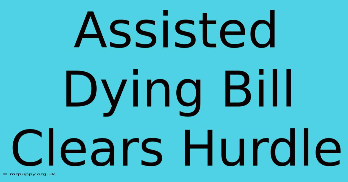 Assisted Dying Bill Clears Hurdle