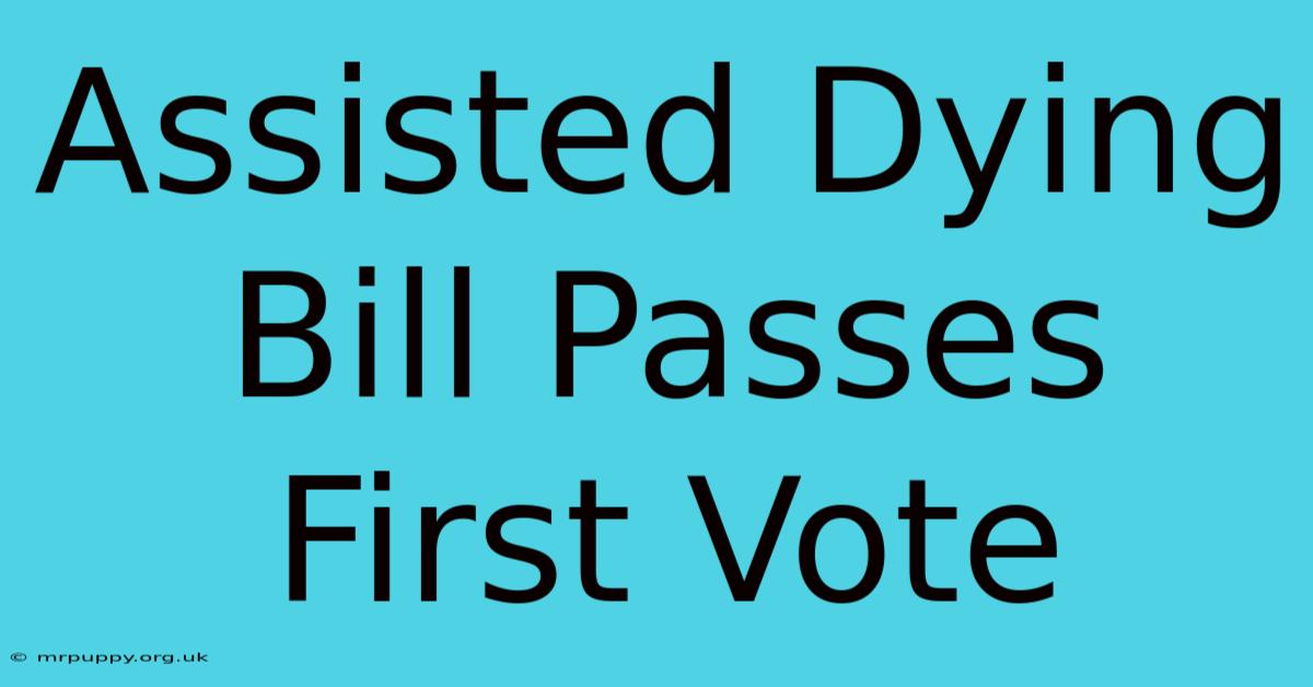 Assisted Dying Bill Passes First Vote