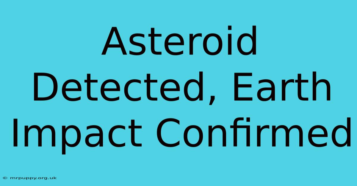 Asteroid Detected, Earth Impact Confirmed