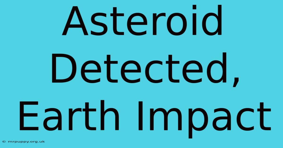 Asteroid Detected, Earth Impact