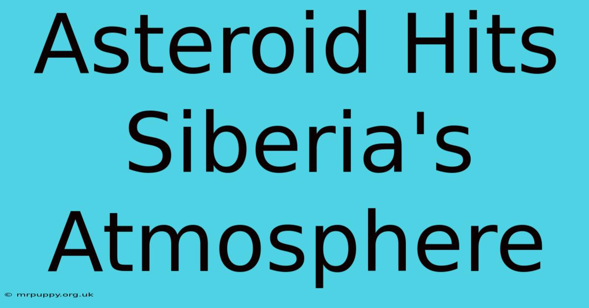 Asteroid Hits Siberia's Atmosphere