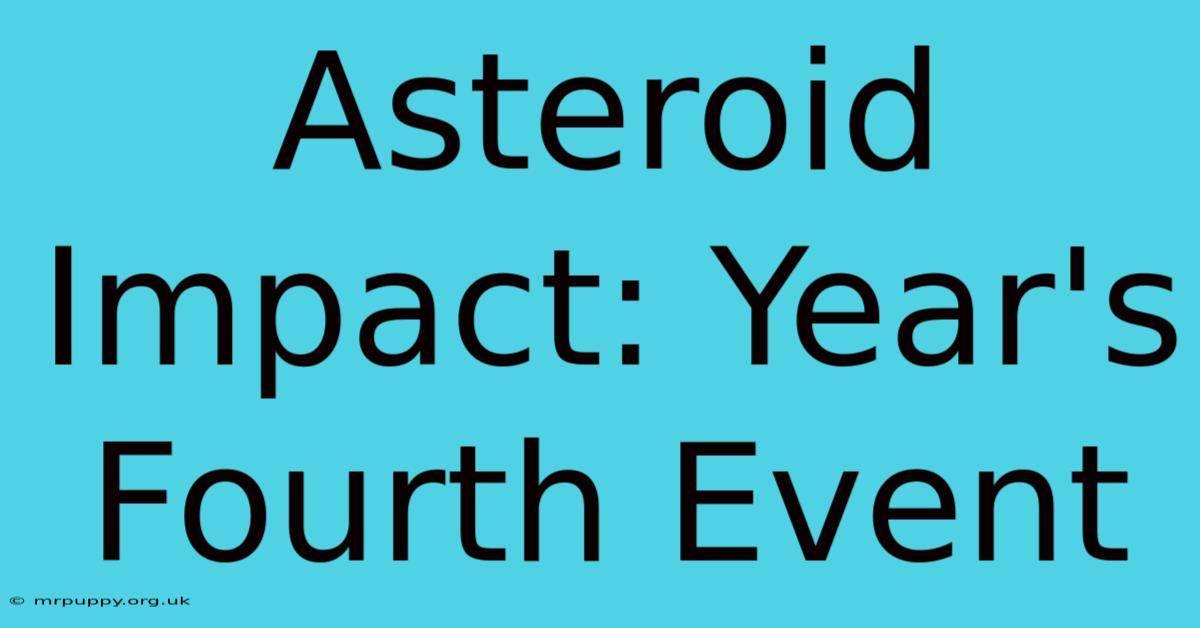 Asteroid Impact: Year's Fourth Event