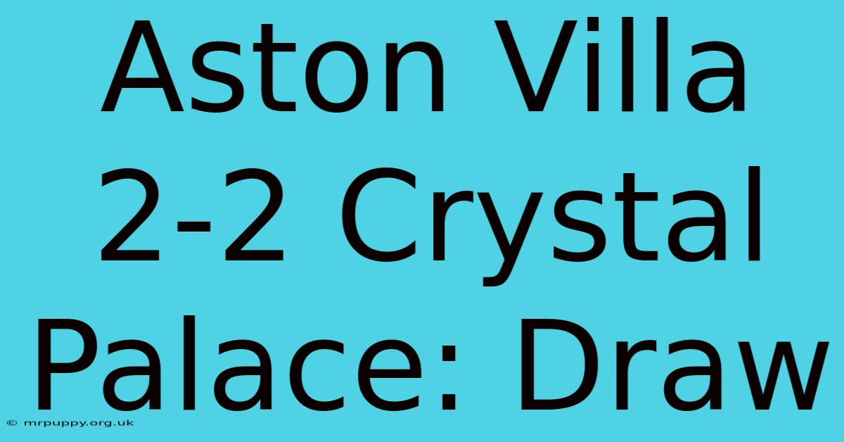 Aston Villa 2-2 Crystal Palace: Draw