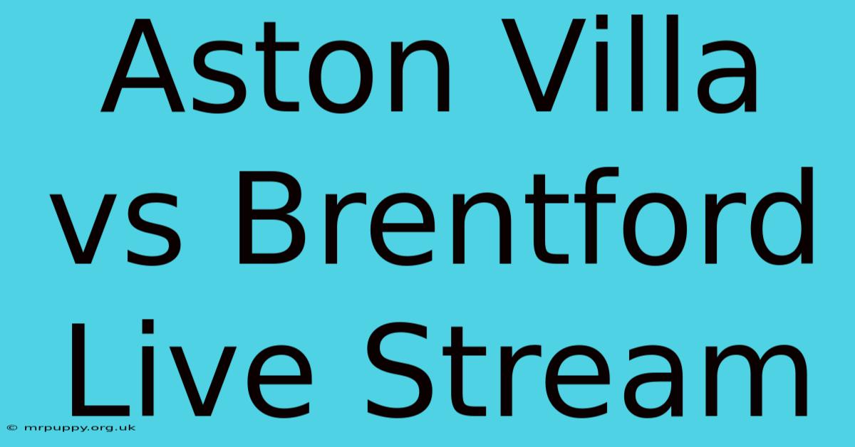 Aston Villa Vs Brentford Live Stream