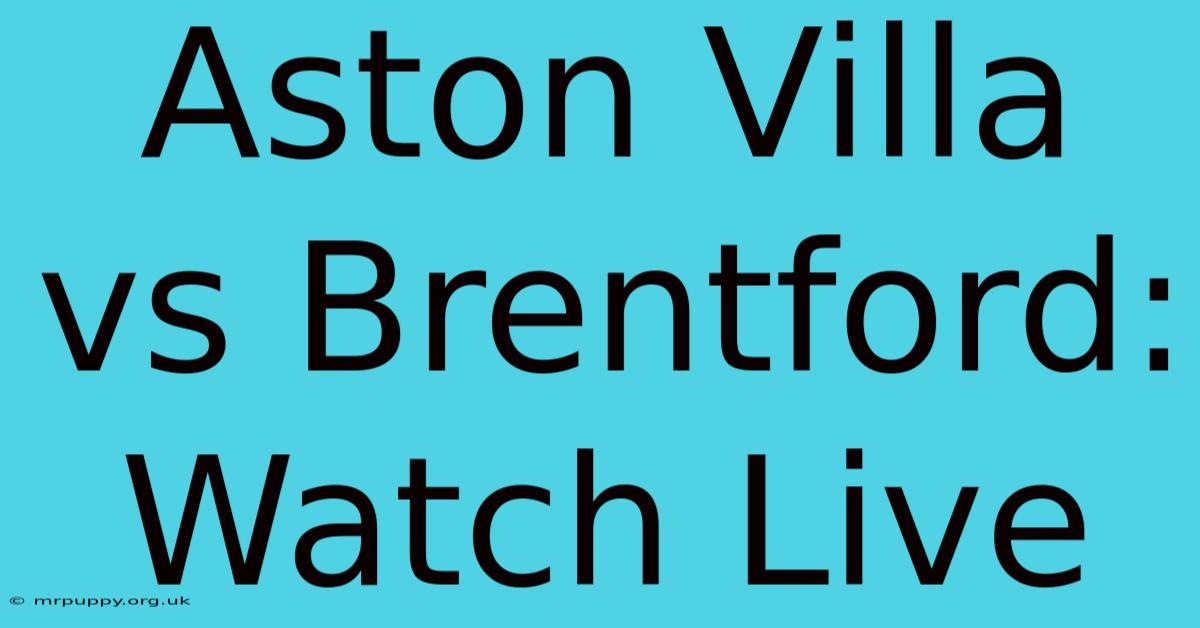 Aston Villa Vs Brentford: Watch Live