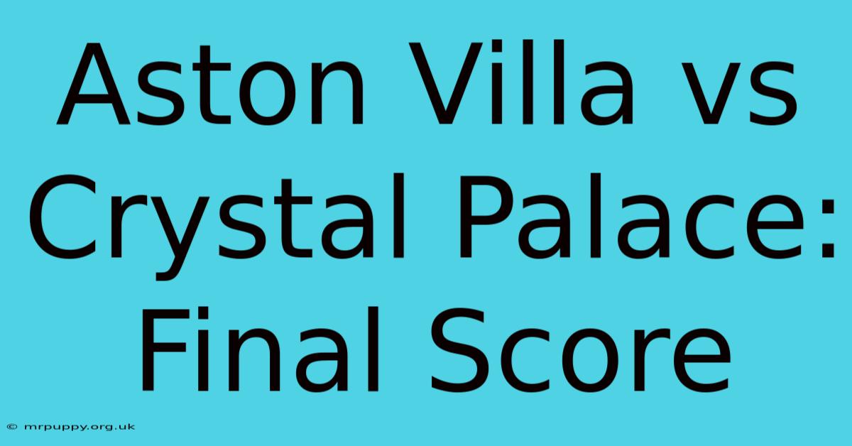 Aston Villa Vs Crystal Palace: Final Score