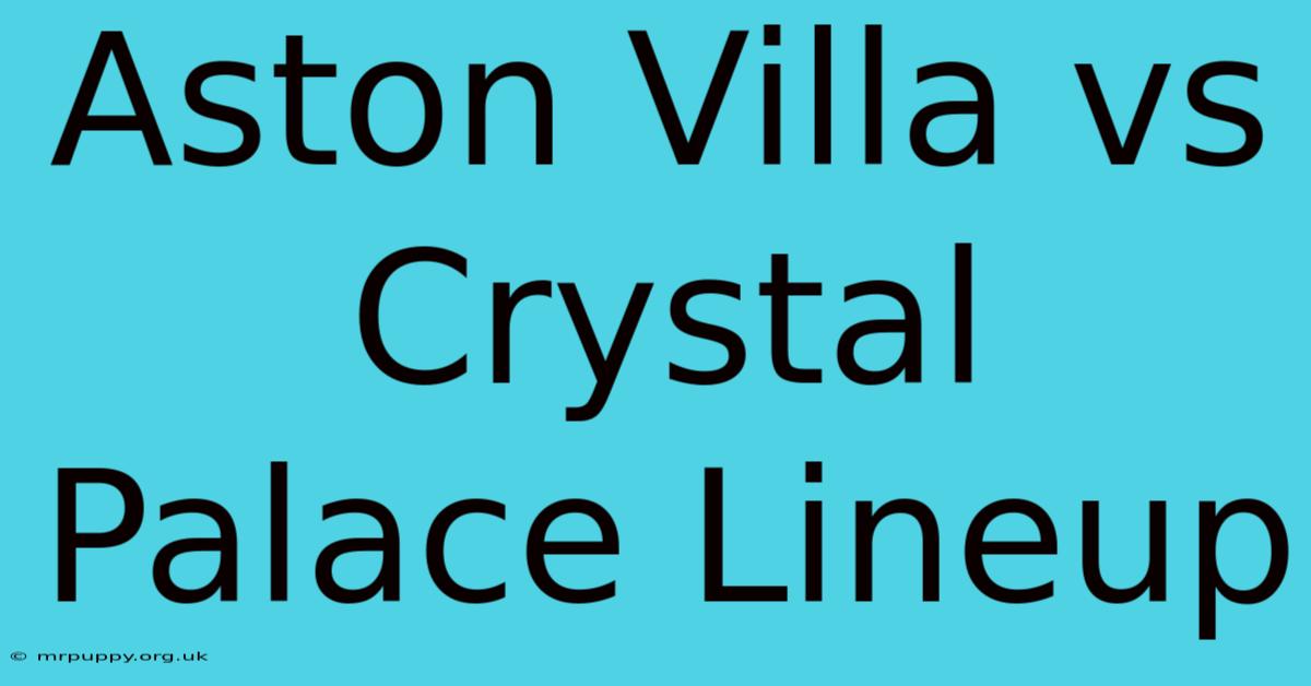 Aston Villa Vs Crystal Palace Lineup