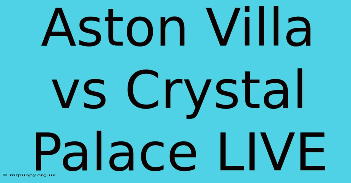 Aston Villa Vs Crystal Palace LIVE