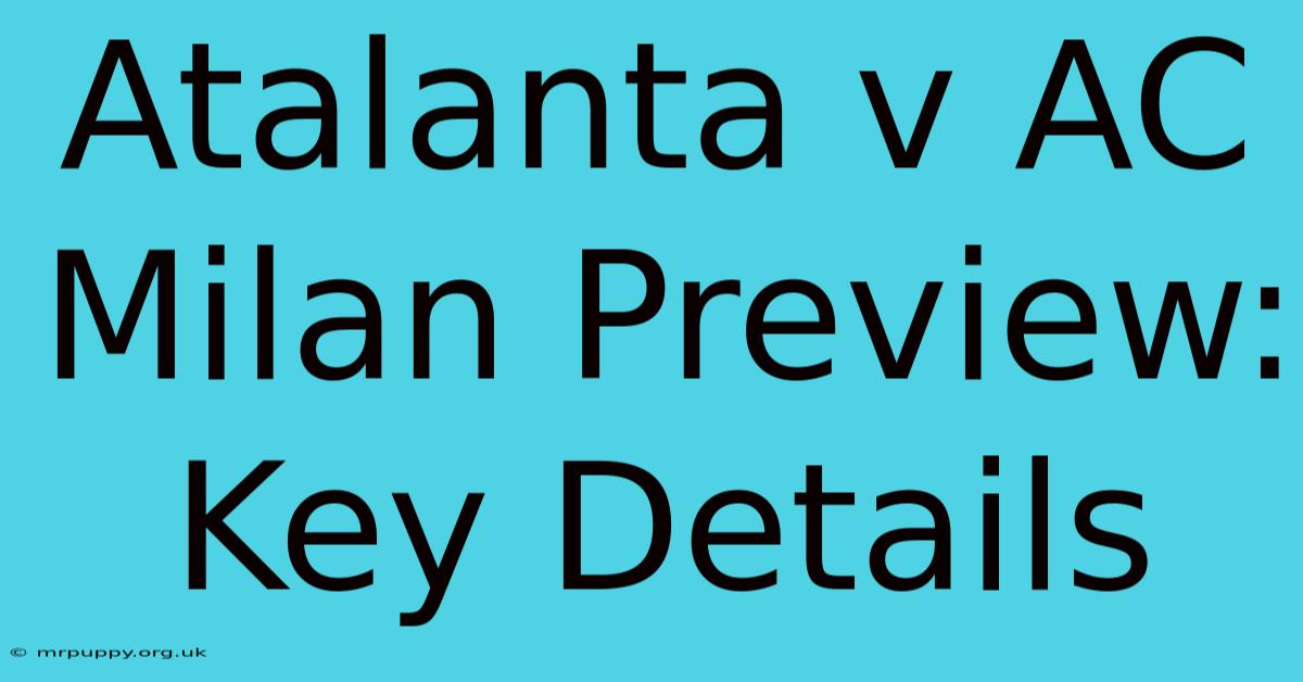 Atalanta V AC Milan Preview: Key Details