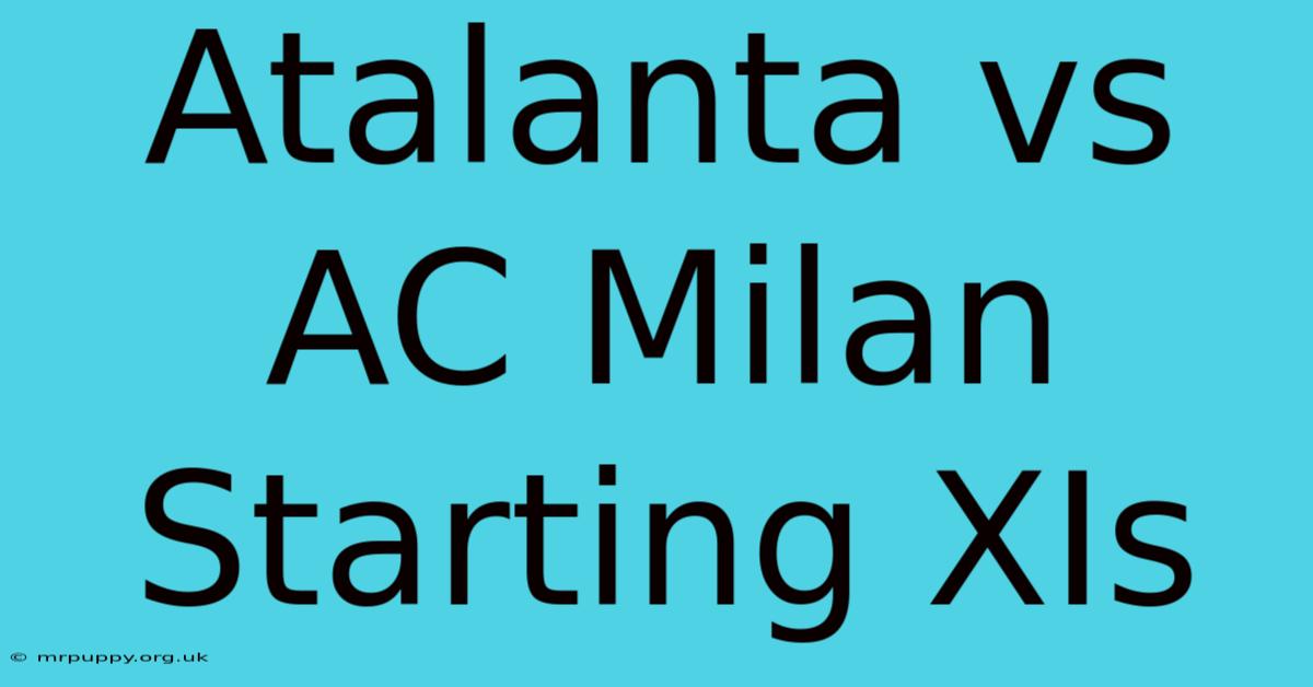 Atalanta Vs AC Milan Starting XIs