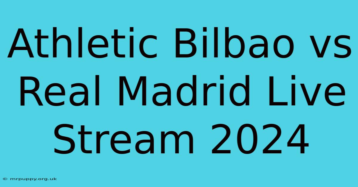 Athletic Bilbao Vs Real Madrid Live Stream 2024