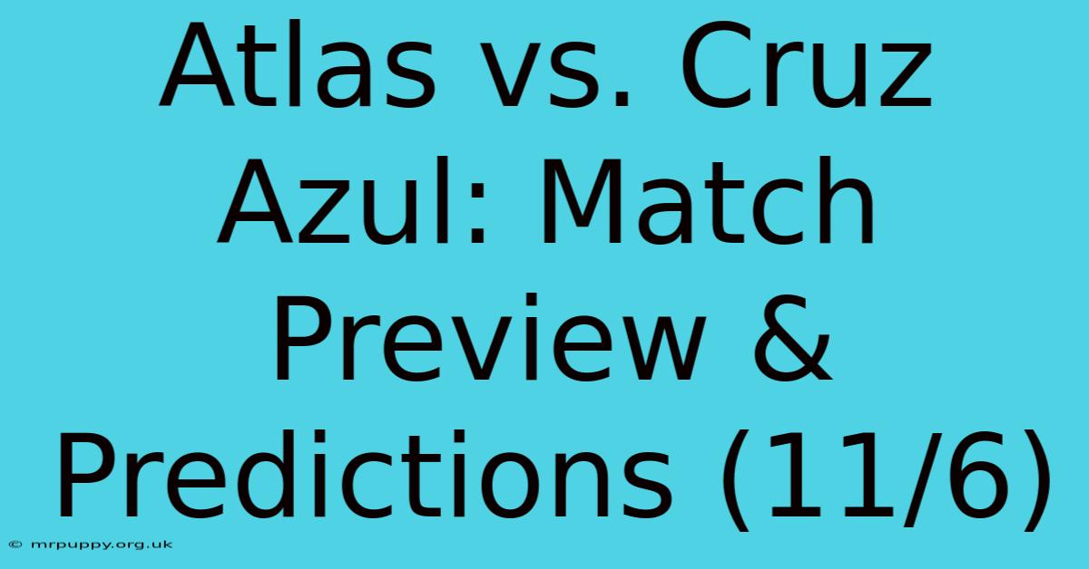 Atlas Vs. Cruz Azul: Match Preview & Predictions (11/6) 