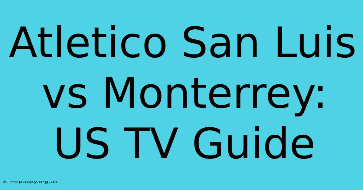 Atletico San Luis Vs Monterrey: US TV Guide