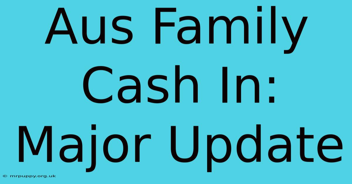 Aus Family Cash In: Major Update