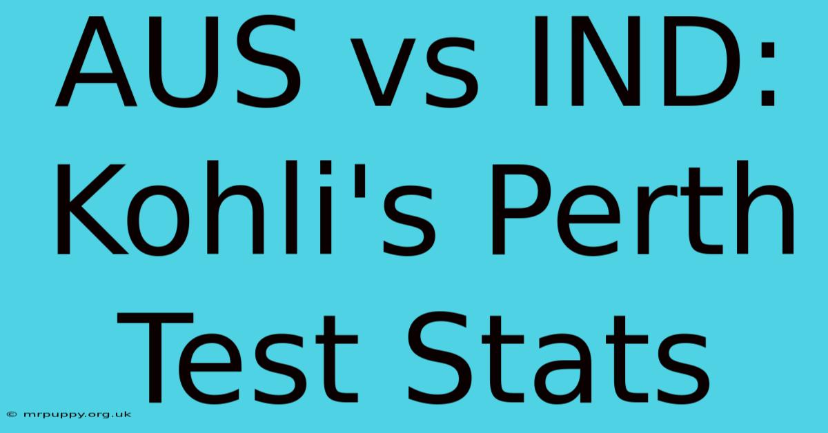 AUS Vs IND: Kohli's Perth Test Stats