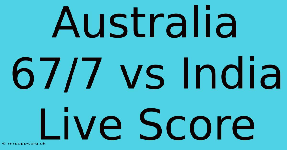 Australia 67/7 Vs India Live Score