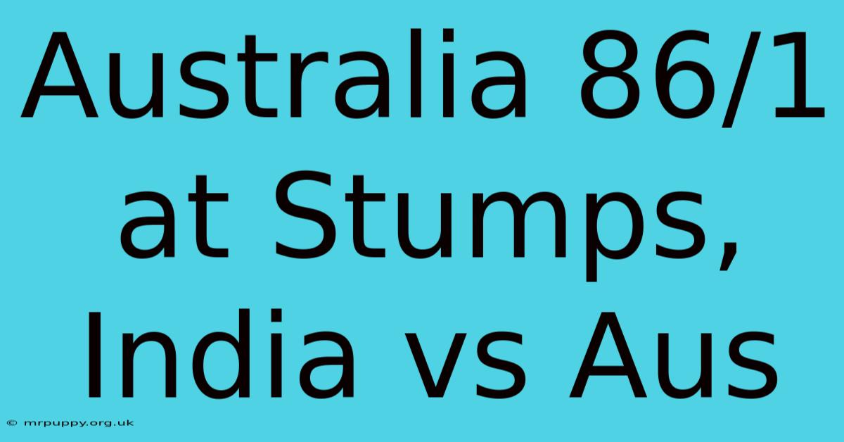 Australia 86/1 At Stumps, India Vs Aus