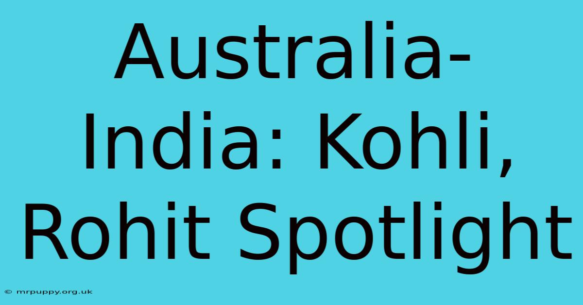 Australia-India: Kohli, Rohit Spotlight