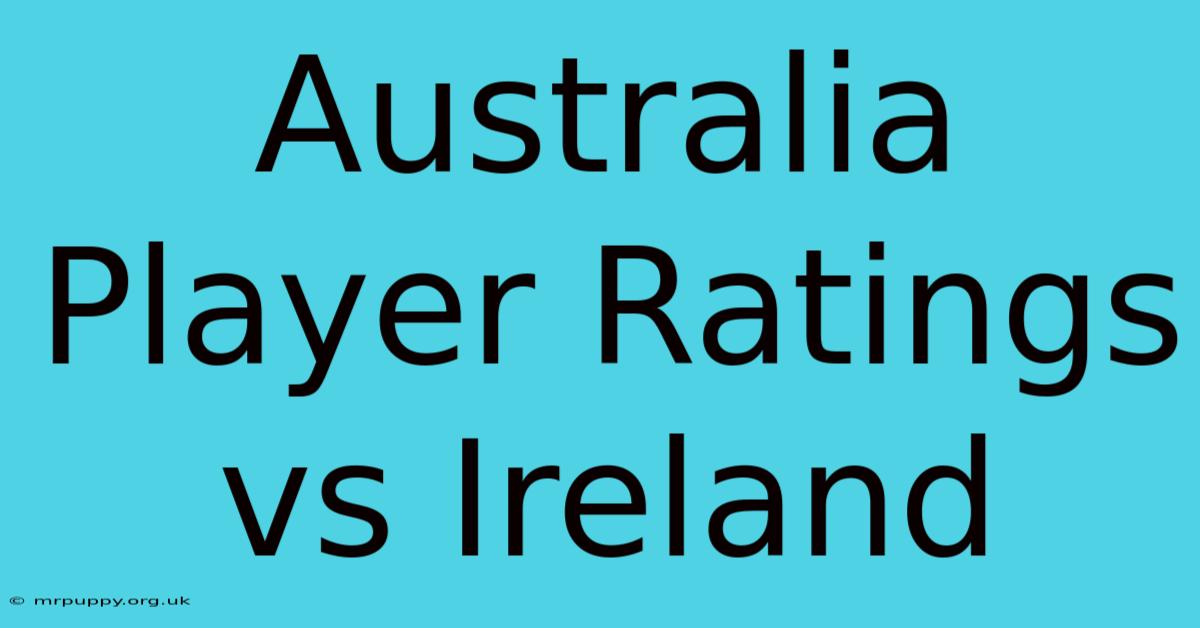 Australia Player Ratings Vs Ireland