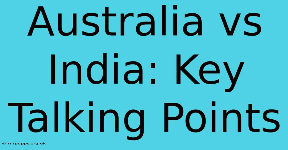 Australia Vs India: Key Talking Points