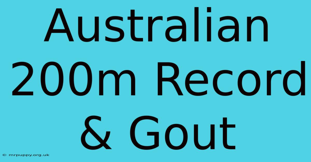 Australian 200m Record & Gout