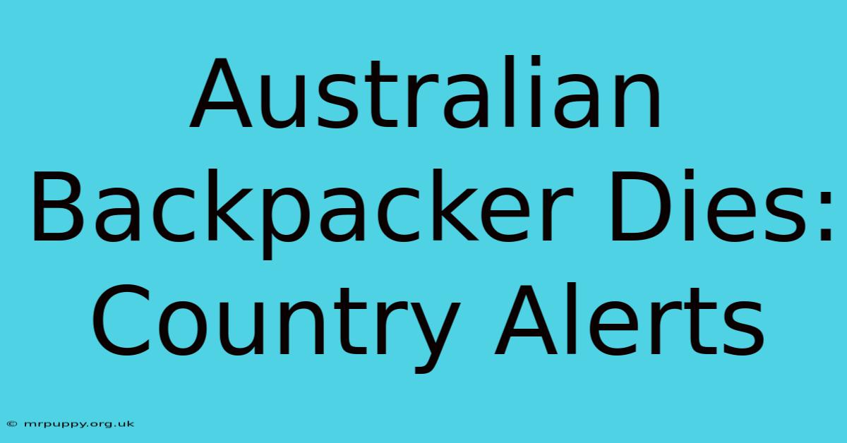 Australian Backpacker Dies: Country Alerts