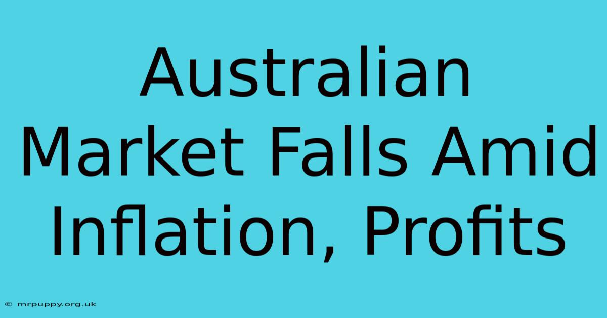 Australian Market Falls Amid Inflation, Profits