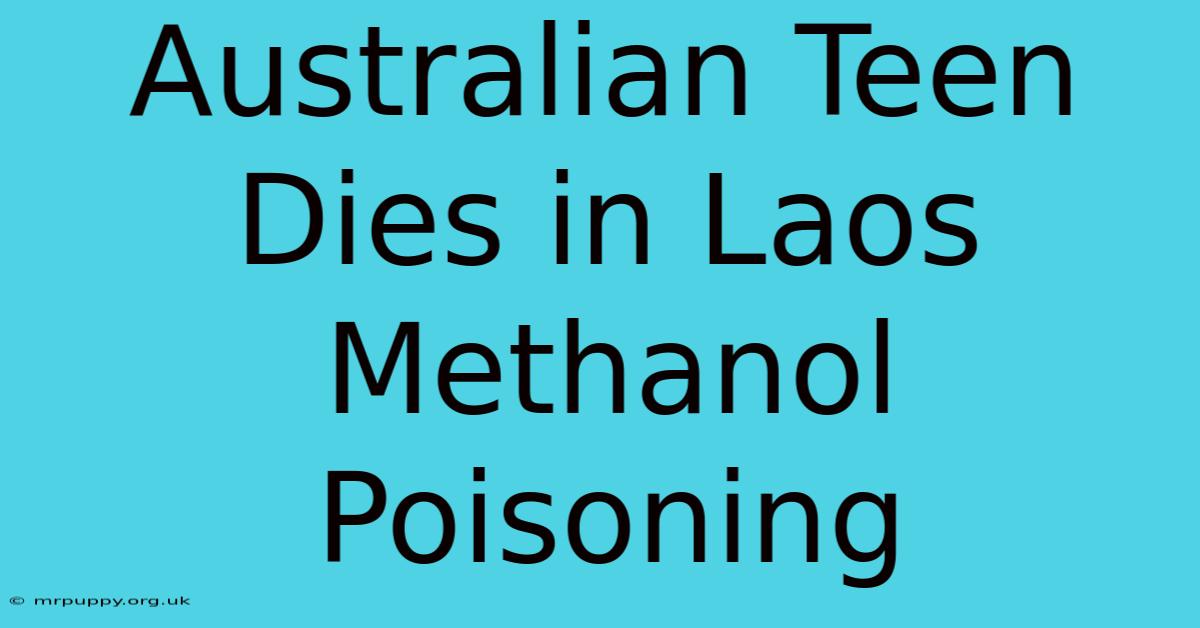 Australian Teen Dies In Laos Methanol Poisoning