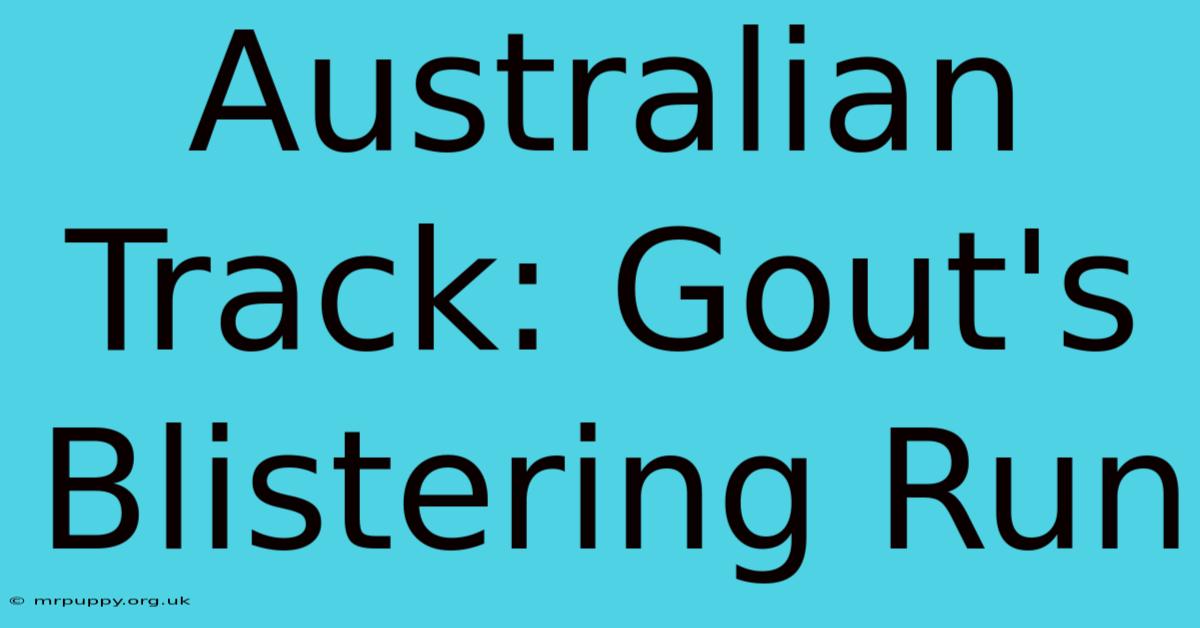 Australian Track: Gout's Blistering Run