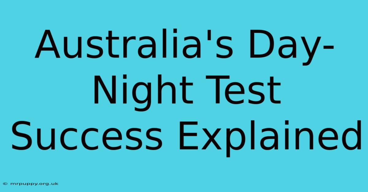 Australia's Day-Night Test Success Explained