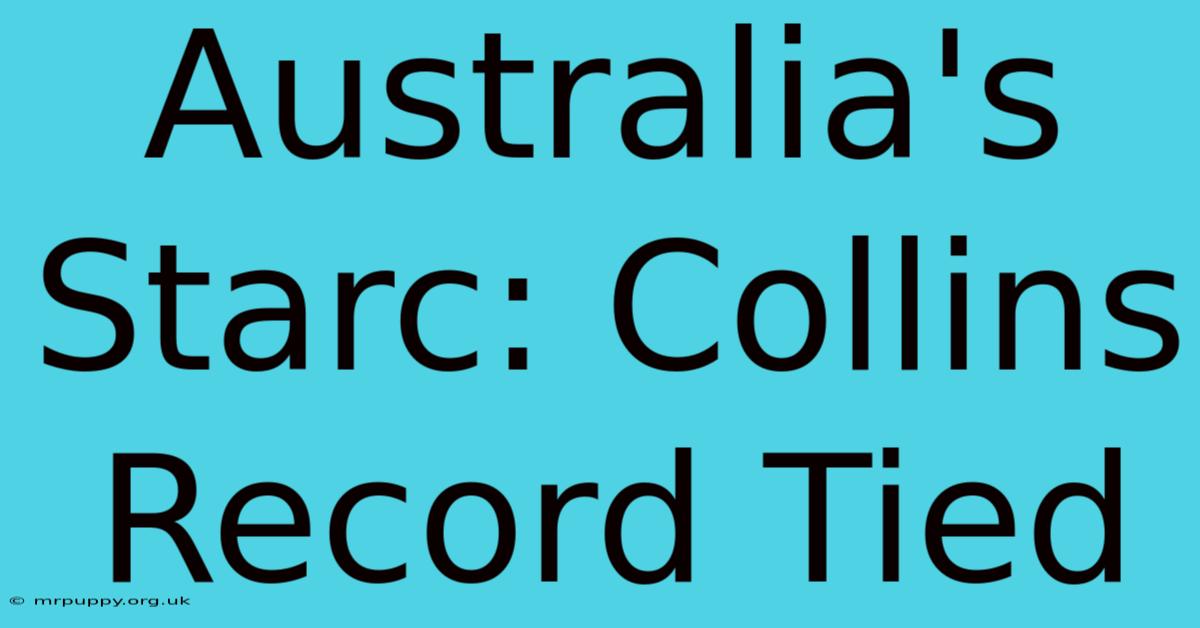 Australia's Starc: Collins Record Tied