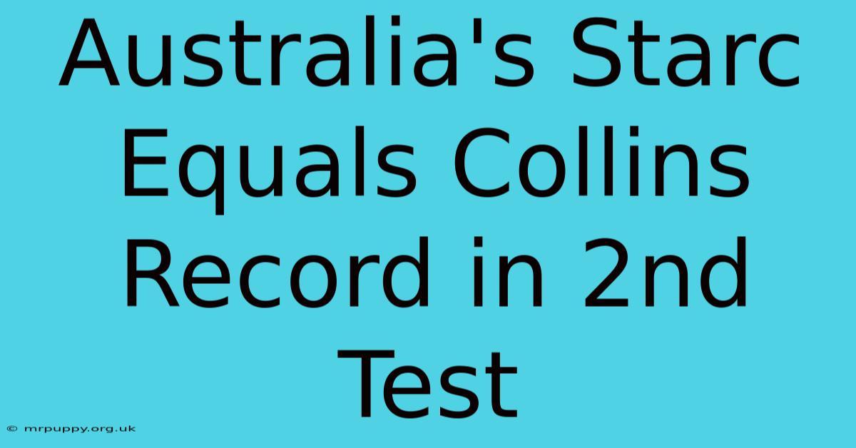 Australia's Starc Equals Collins Record In 2nd Test