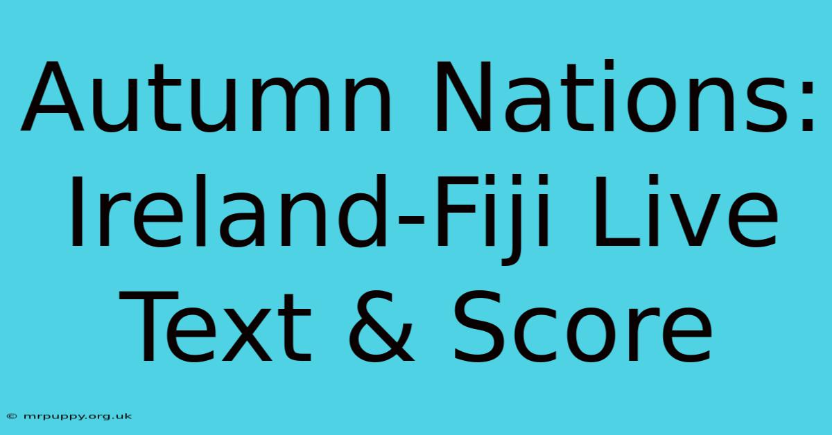 Autumn Nations: Ireland-Fiji Live Text & Score