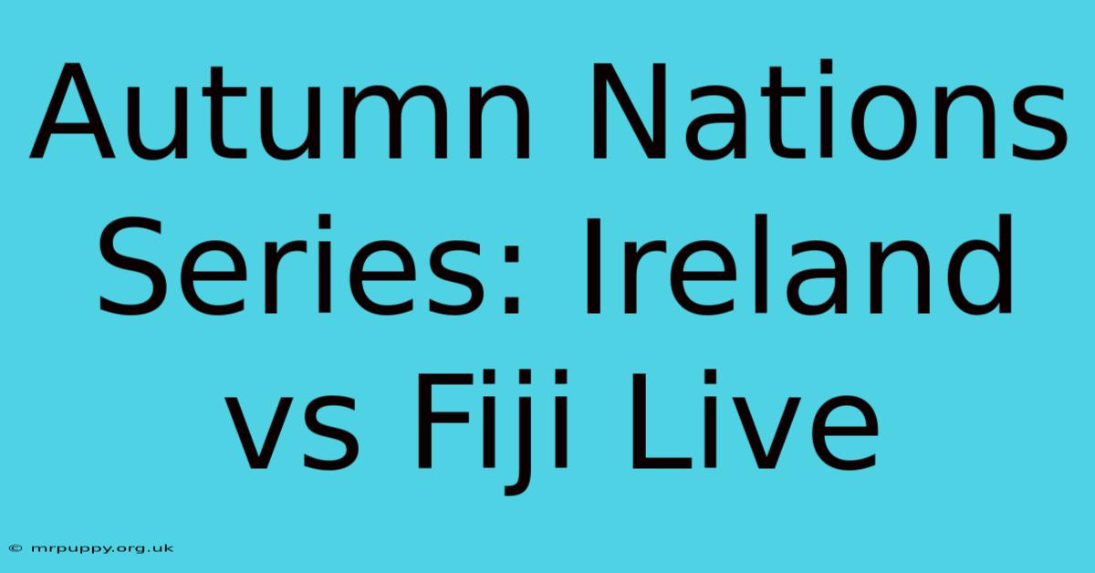 Autumn Nations Series: Ireland Vs Fiji Live