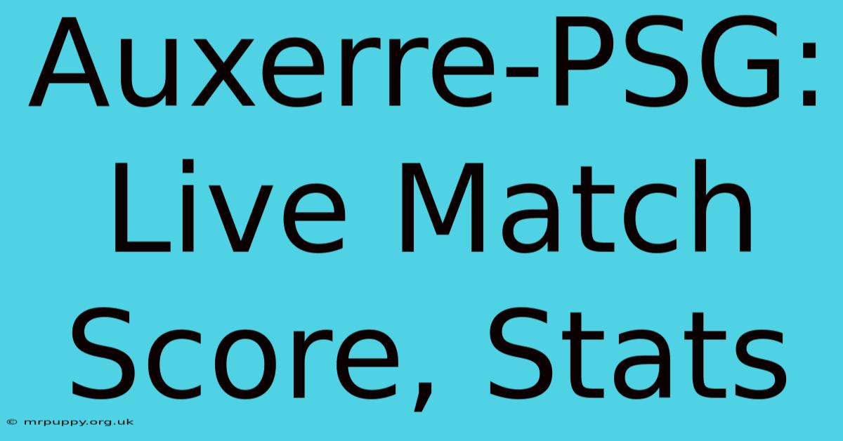 Auxerre-PSG: Live Match Score, Stats