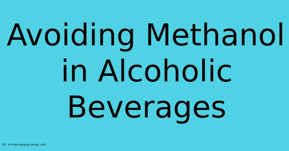 Avoiding Methanol In Alcoholic Beverages