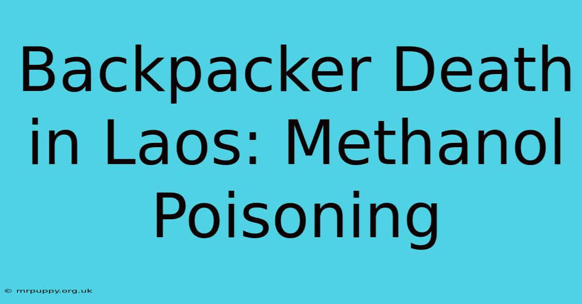 Backpacker Death In Laos: Methanol Poisoning