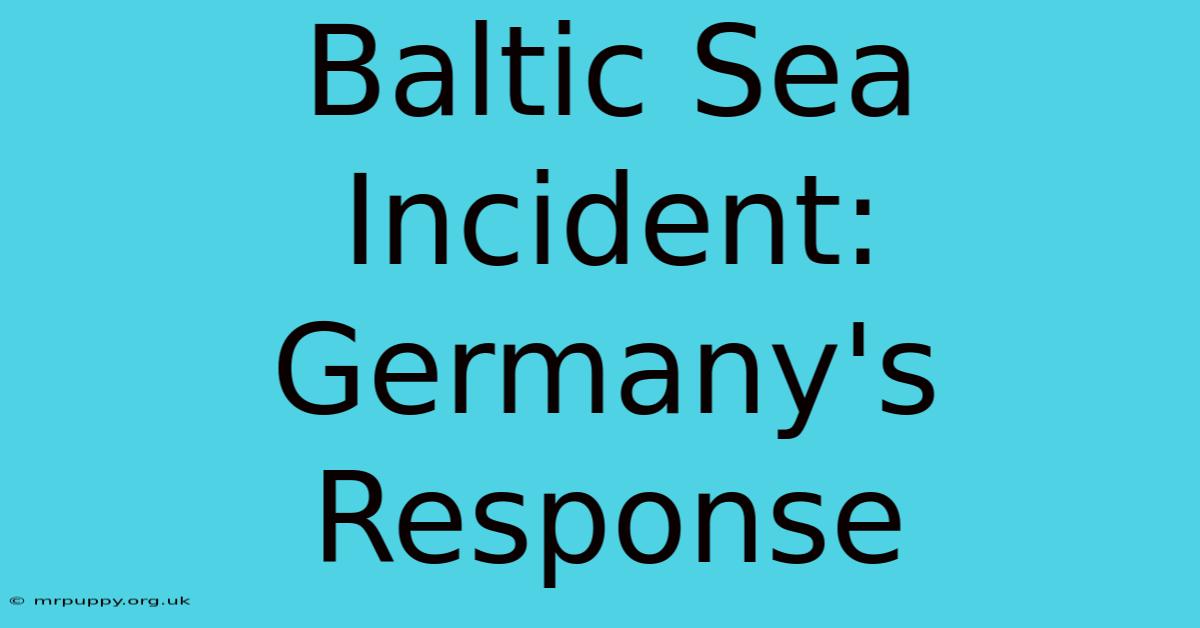 Baltic Sea Incident: Germany's Response