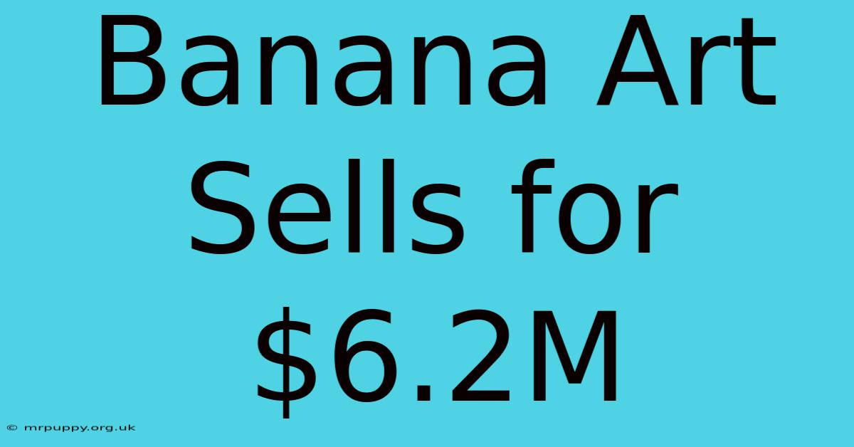 Banana Art Sells For $6.2M