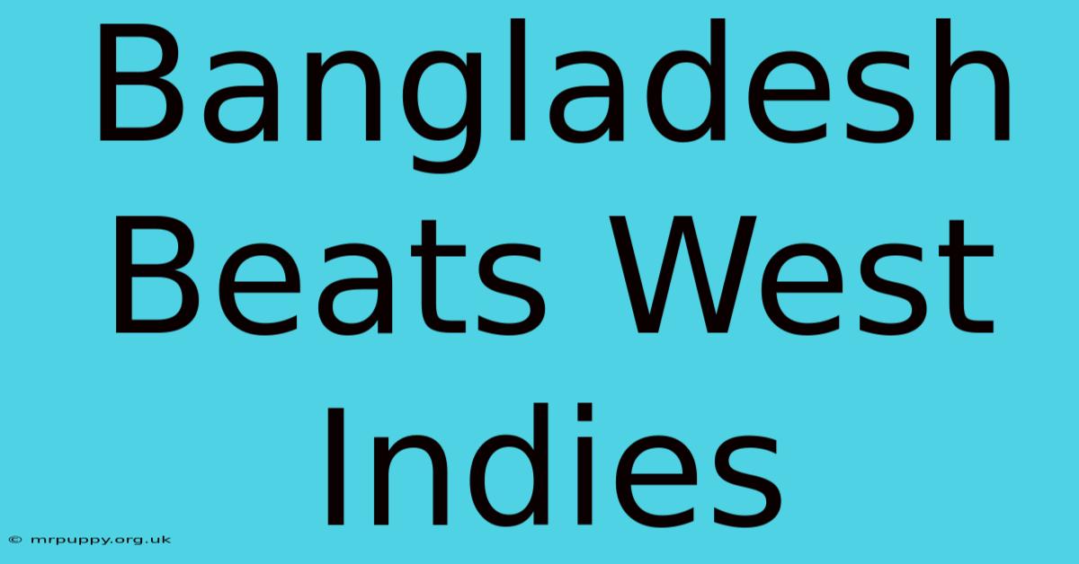 Bangladesh Beats West Indies