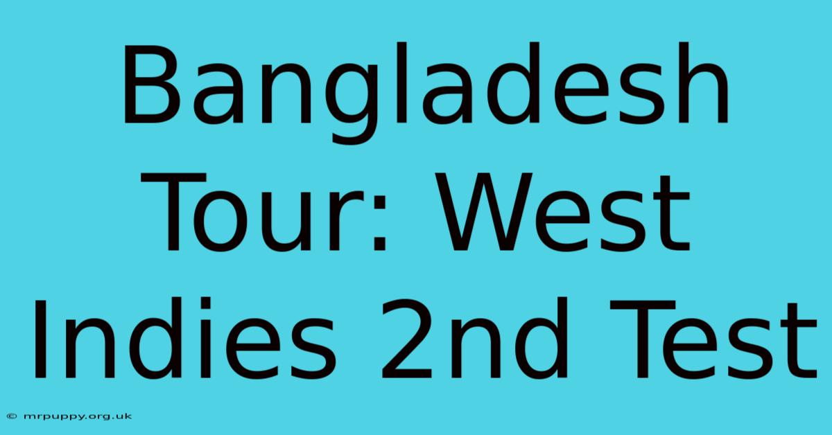 Bangladesh Tour: West Indies 2nd Test