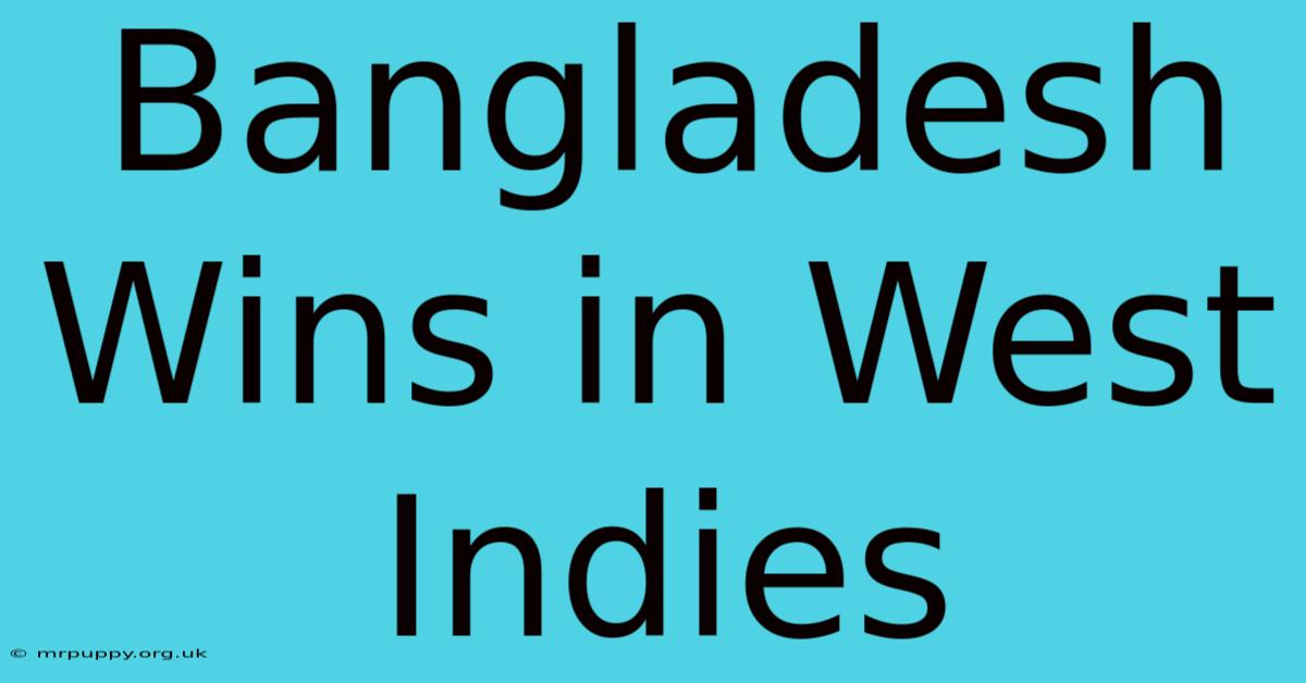 Bangladesh Wins In West Indies