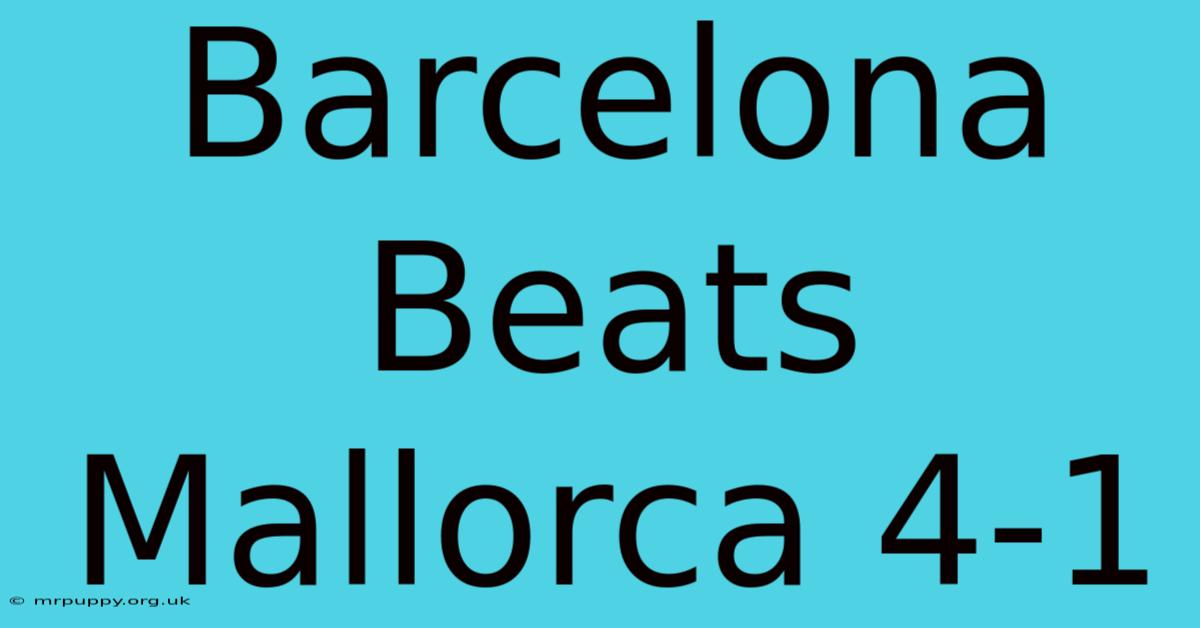 Barcelona Beats Mallorca 4-1