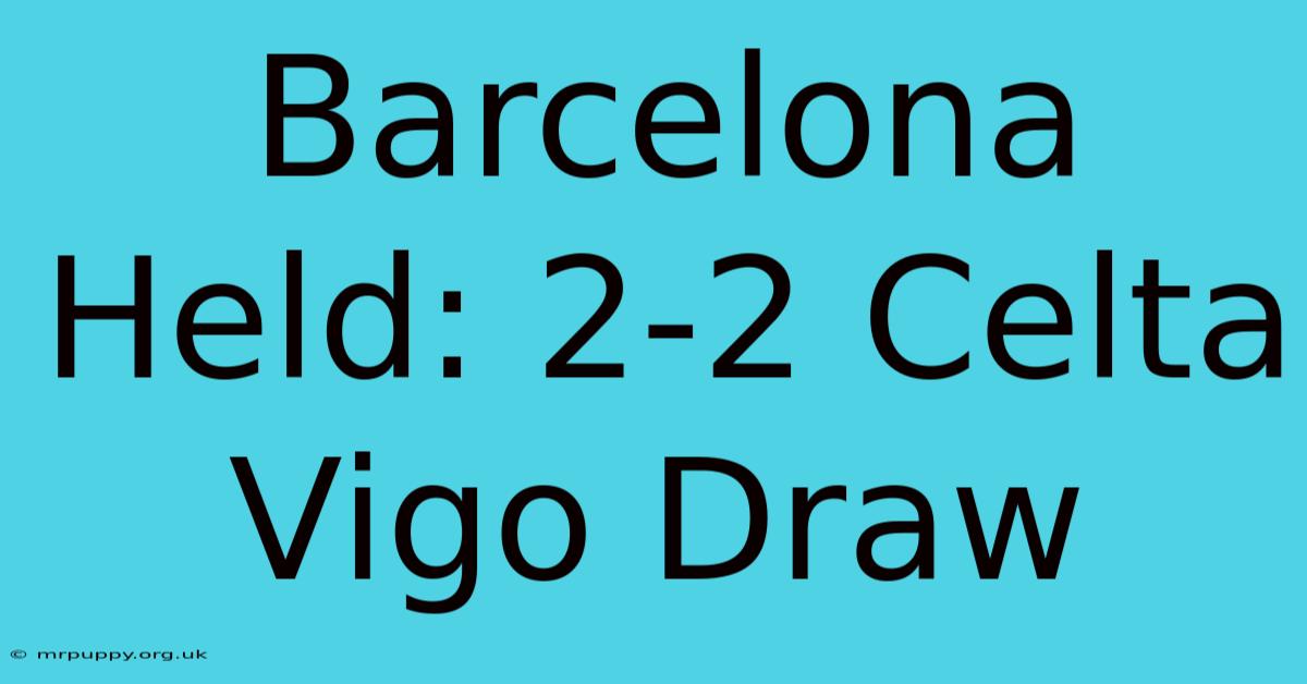 Barcelona Held: 2-2 Celta Vigo Draw