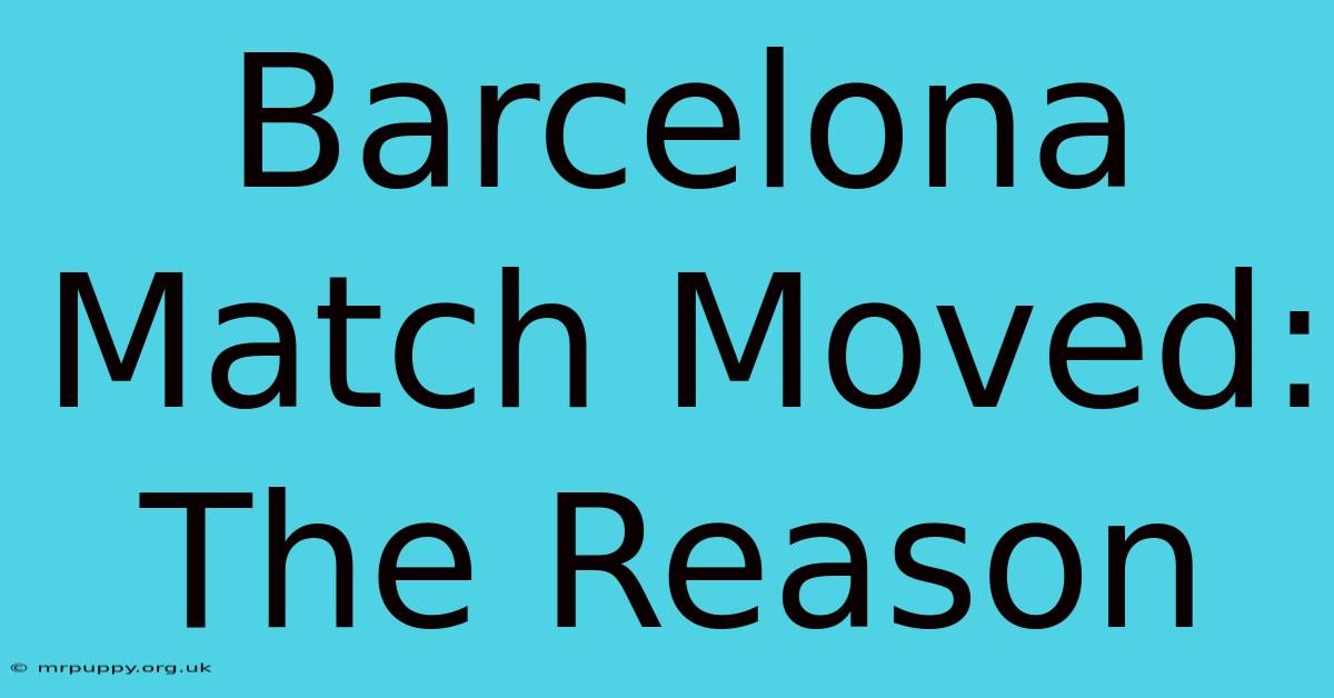 Barcelona Match Moved: The Reason