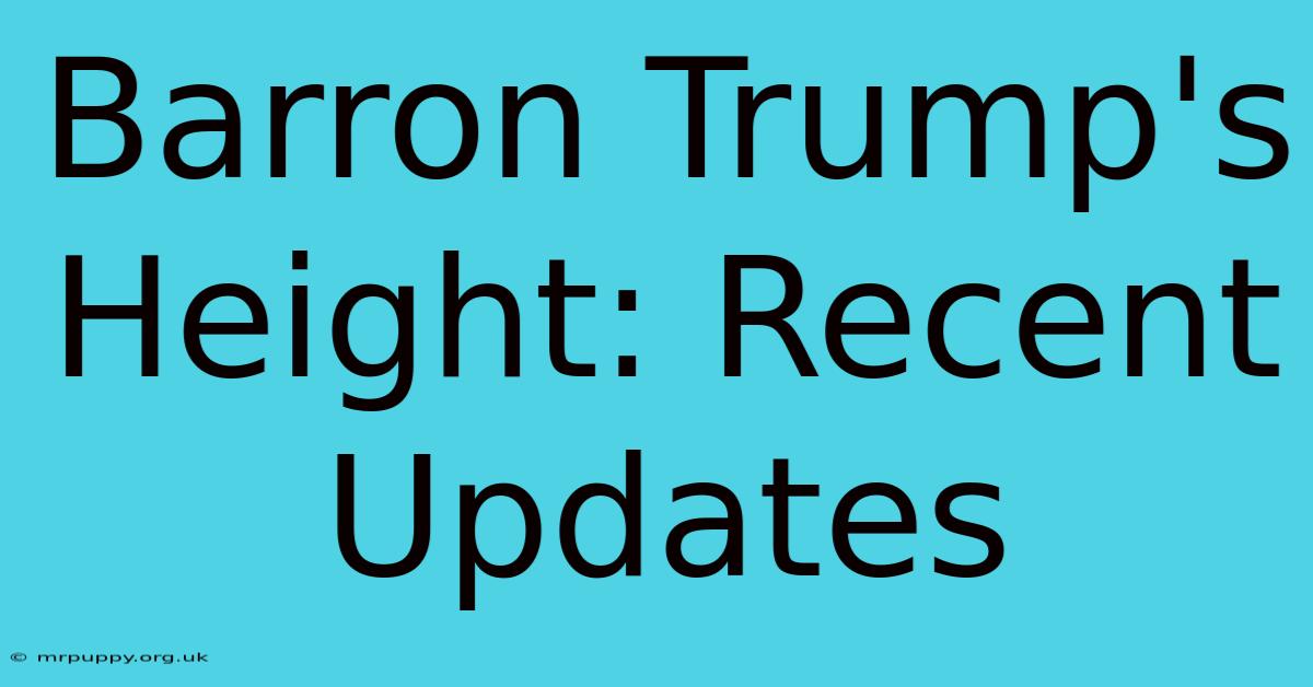 Barron Trump's Height: Recent Updates 