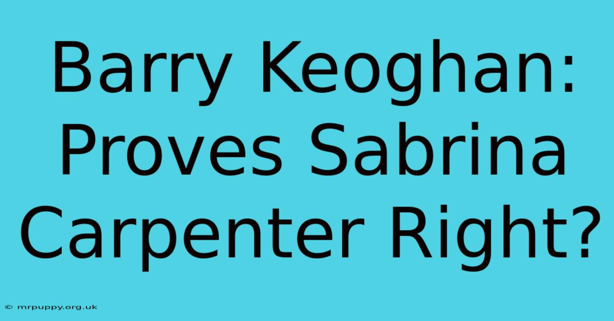 Barry Keoghan: Proves Sabrina Carpenter Right?