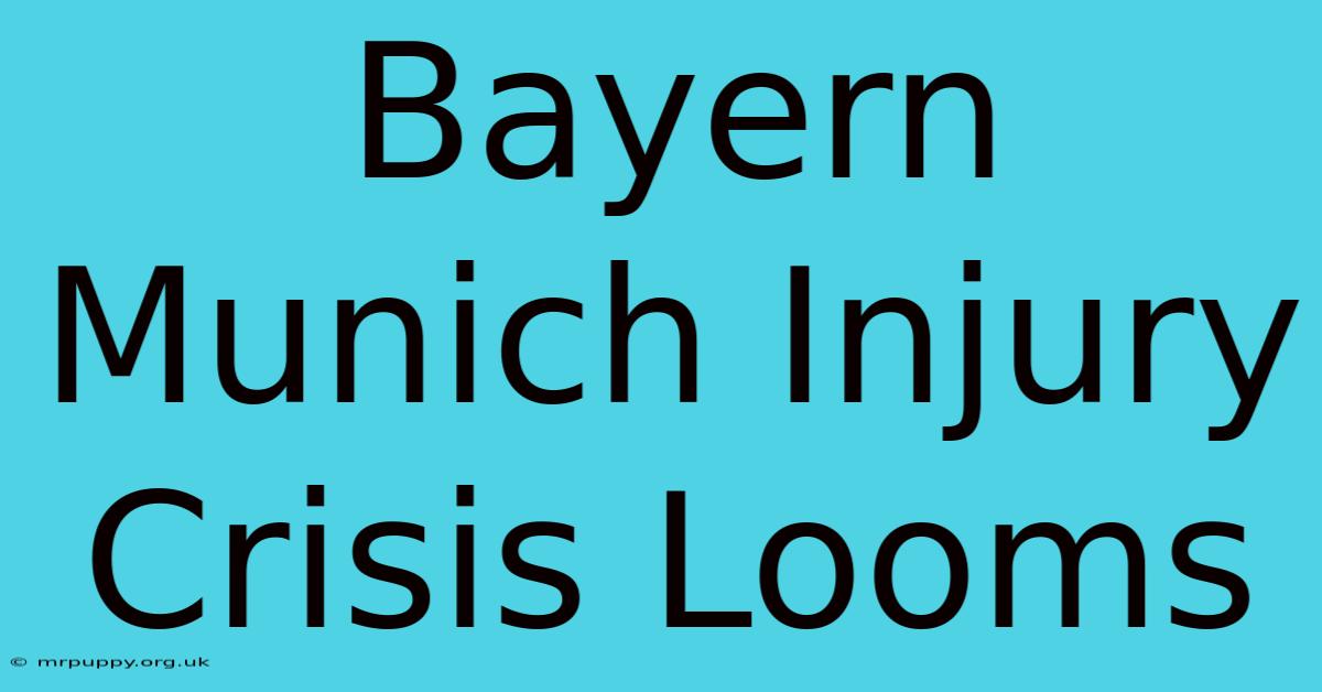 Bayern Munich Injury Crisis Looms